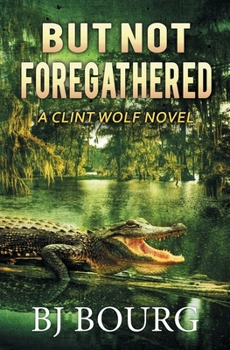But Not Foregathered: A Clint Wolf Novel - Book #24 of the Clint Wolf