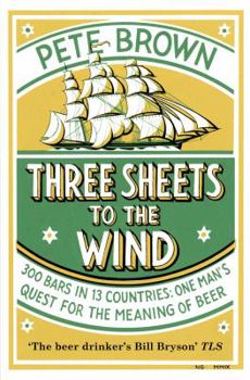 Paperback Three Sheets to the Wind: One Man's Quest for the Meaning of Beer Book
