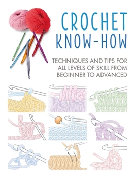 Paperback Crochet Know-How: Techniques and Tips for All Levels of Skill from Beginner to Advanced Book