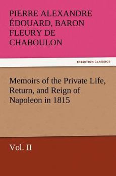 Paperback Memoirs of the Private Life, Return, and Reign of Napoleon in 1815, Vol. II Book