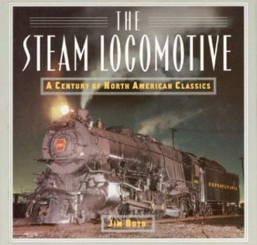 Hardcover The Steam Locomotive: A Century of North American Classics Book