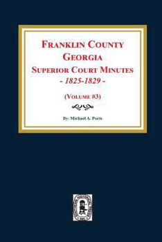 Paperback Franklin County, Georgia Superior Court Minutes, 1825-1829. (Volume #3) Book