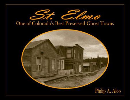 Perfect Paperback St. Elmo, One of Colorado's Best Preserved Ghost Towns Book