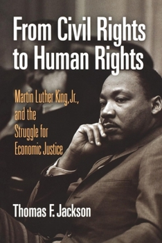 Paperback From Civil Rights to Human Rights: Martin Luther King, Jr., and the Struggle for Economic Justice Book