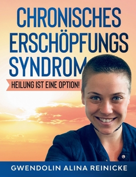 Paperback Chronisches Erschöpfungssyndrom - Heilung ist eine Option!: Heilung ist eine Option! [German] Book