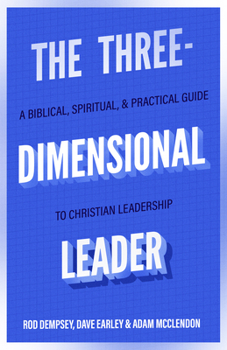 Paperback The Three-Dimensional Leader: A Biblical, Spiritual, and Practical Guide to Christian Leadership Book