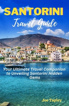 Paperback Santorini Travel Guide: Your Ultimate Travel Companion to Unveiling Santorini Hidden Gems Book