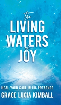 Hardcover The Living Waters of Joy: Heal Your Soul in His Presence Book