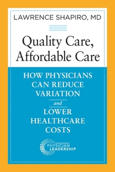 Quality Care, Affordable Care: How Physicians Can Reduce Variation and Lower Healthcare Costs