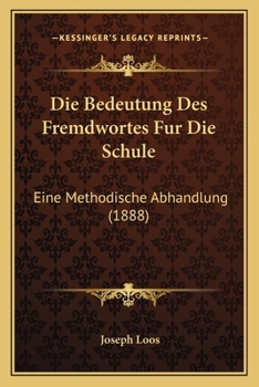 Paperback Die Bedeutung Des Fremdwortes Fur Die Schule: Eine Methodische Abhandlung (1888) [German] Book