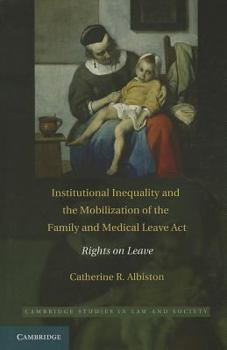 Hardcover Institutional Inequality and the Mobilization of the Family and Medical Leave ACT: Rights on Leave Book