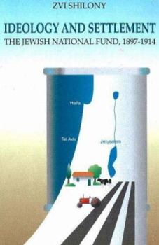 Ideology and Settlement: The Jewish National Fund 1897-1914 (Israel Studies in Historical Geography)