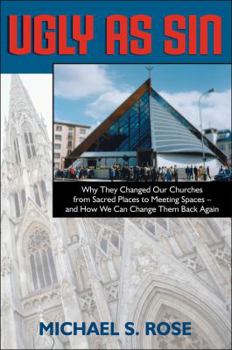 Paperback Ugly as Sin: Why They Changed Our Churches from Sacred Places to Meeting Spaces--And How We Can Change Them Back Again Book