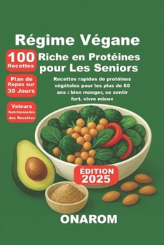 Régime Végane Riche en Protéines pour Les Seniors: Recettes rapides de protéines végétales pour les plus de 60 ans : bien manger, se sentir fort, vivre mieux (French Edition)