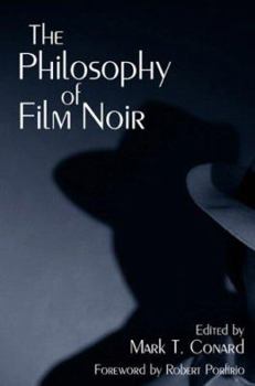 The Philosophy of Film Noir - Book  of the Philosophy of Popular Culture