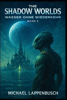 The Shadow Worlds - Wasser ohne Wiederkehr (German Edition)