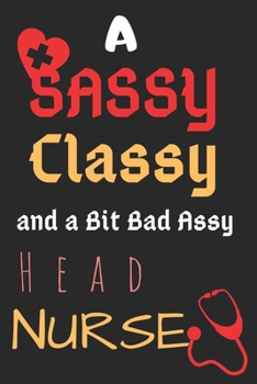 Paperback A Sassy Classy and a Bit Bad Assy Head Nurse: Perfect Gift (100 Pages, Blank Notebook, 6 x 9) (Cool Notebooks) Paperback Book