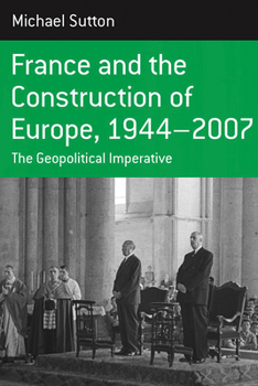 Library Binding France and the Construction of Europe, 1944 to 2007: The Geopolitical Imperative Book