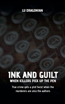 Paperback Ink and Guilt: When Killers Pick Up the Pen Book