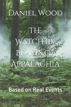 Paperback The Watchers: Beasts of Appalachia: Based on Real Events Book