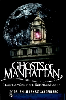 Ghosts of Manhattan: Legendary Spirits and Notorious Haunts - Book  of the Haunted America