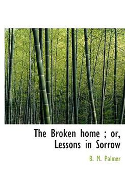 The Broken Home; or, Lessons in Sorrow
