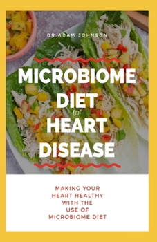 Paperback Microbiome Diet for Heart Disease: Making your Heart Healthy with the use of Microbiome Diet Book