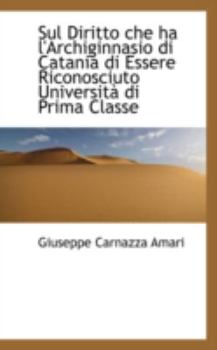Paperback Sul Diritto Che Ha L'Archiginnasio Di Catania Di Essere Riconosciuto Universit Di Prima Classe Book