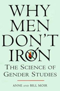 Hardcover Why Men Don't Iron: The Fascinating and Unalterable Differences Between Men Andwomen Book
