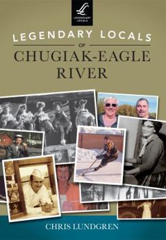 Paperback Legendary Locals of Chugiak-Eagle River Book