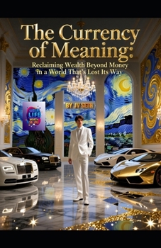 Paperback The Currency of Meaning: Reclaiming Wealth Beyond Money in a World That's Lost Its Way Book