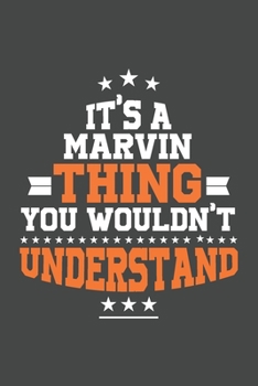 It's A Marvin  Thing You Wouldn't Understand /journal / notebook , Ideal Birthday,Valentine's Day Gift For Marvin  .Unique Greeting Card Alternative: ... 120 Pages, 6x9, Soft Cover, Matte Finish