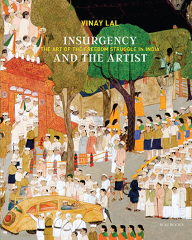 Hardcover Insurgency and the Artist: The Art of the Freedom Struggle in India Book