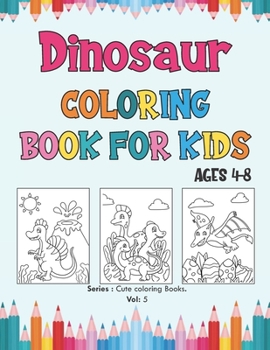 Paperback Dinosaur Coloring Book for Kids Ages 4-8: Super Fun Dinosaurs Coloring Book for Kids and Preschoolers, Simple and Cute designs, Dinosaur Coloring Book