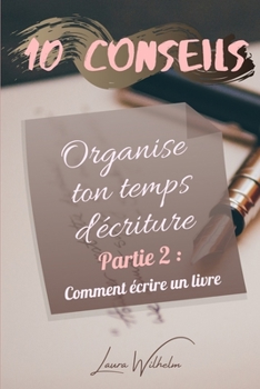 Paperback Organise ton temps d'écriture (Partie 2: Comment écrire un livre) [French] Book