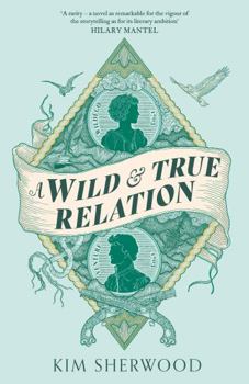 A Wild & True Relation: A ‘remarkable’ (Hilary Mantel) feminist adventure story of smuggling and myth-making