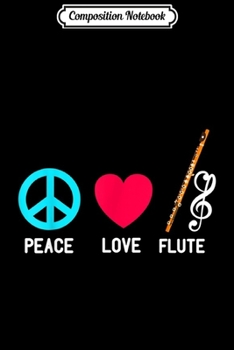 Composition Notebook: Peace Love Flute Player Music Retro Marching Band Journal/Notebook Blank Lined Ruled 6x9 100 Pages