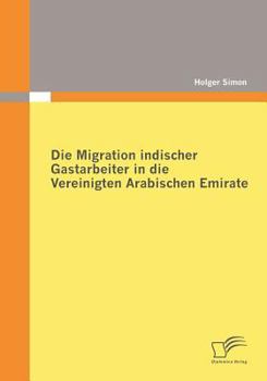 Paperback Die Migration indischer Gastarbeiter in die Vereinigten Arabischen Emirate [German] Book