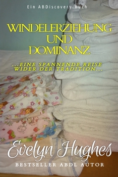 Paperback Windelerziehung und Dominanz: eine spannende Reise wider der Tradition [German] Book