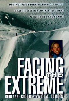 Hardcover Facing the Extreme: One Woman's Tale of True Courage, Death-Defying Survival and Her Quest for the Summit Book