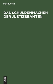 Hardcover Das Schuldenmachen Der Justizbeamten: Beleuchtung Der Allgemeinen Verfügung Des Herrn Justiz-Minister Mühler Vom 24. Januar 1843; Gewidmet Allen Nicht [German] Book