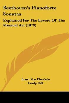 Paperback Beethoven's Pianoforte Sonatas: Explained For The Lovers Of The Musical Art (1879) Book