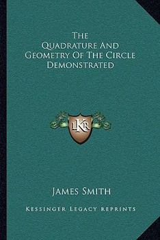 Paperback The Quadrature And Geometry Of The Circle Demonstrated Book