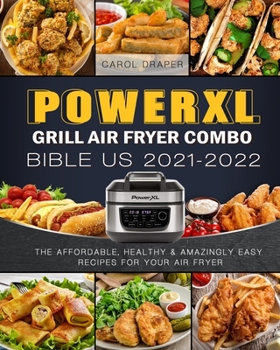 Paperback PowerXL Grill Air Fryer Combo Bible US 2021-2022: The Affordable, Healthy & Amazingly Easy Recipes for Your Air Fryer Book