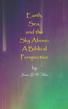 Paperback Earth, Sea, and the Sky Above: A Biblical Perspective Book