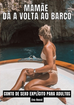 Paperback Mamãe dá a volta ao barco: Contos de Sexo Explícito para Adultos [Portuguese] Book