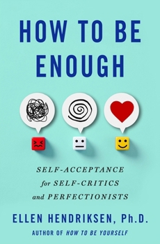 Hardcover How to Be Enough: Self-Acceptance for Self-Critics and Perfectionists Book