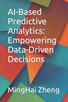 Paperback AI-Based Predictive Analytics: Empowering Data-Driven Decisions Book
