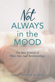 Paperback Not Always in the Mood: The New Science of Men, Sex, and Relationships Book