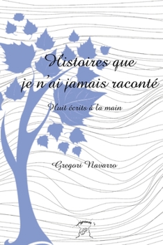 Paperback Histoires que je n'ai jamais raconté: Huit écrits à la main [French] Book